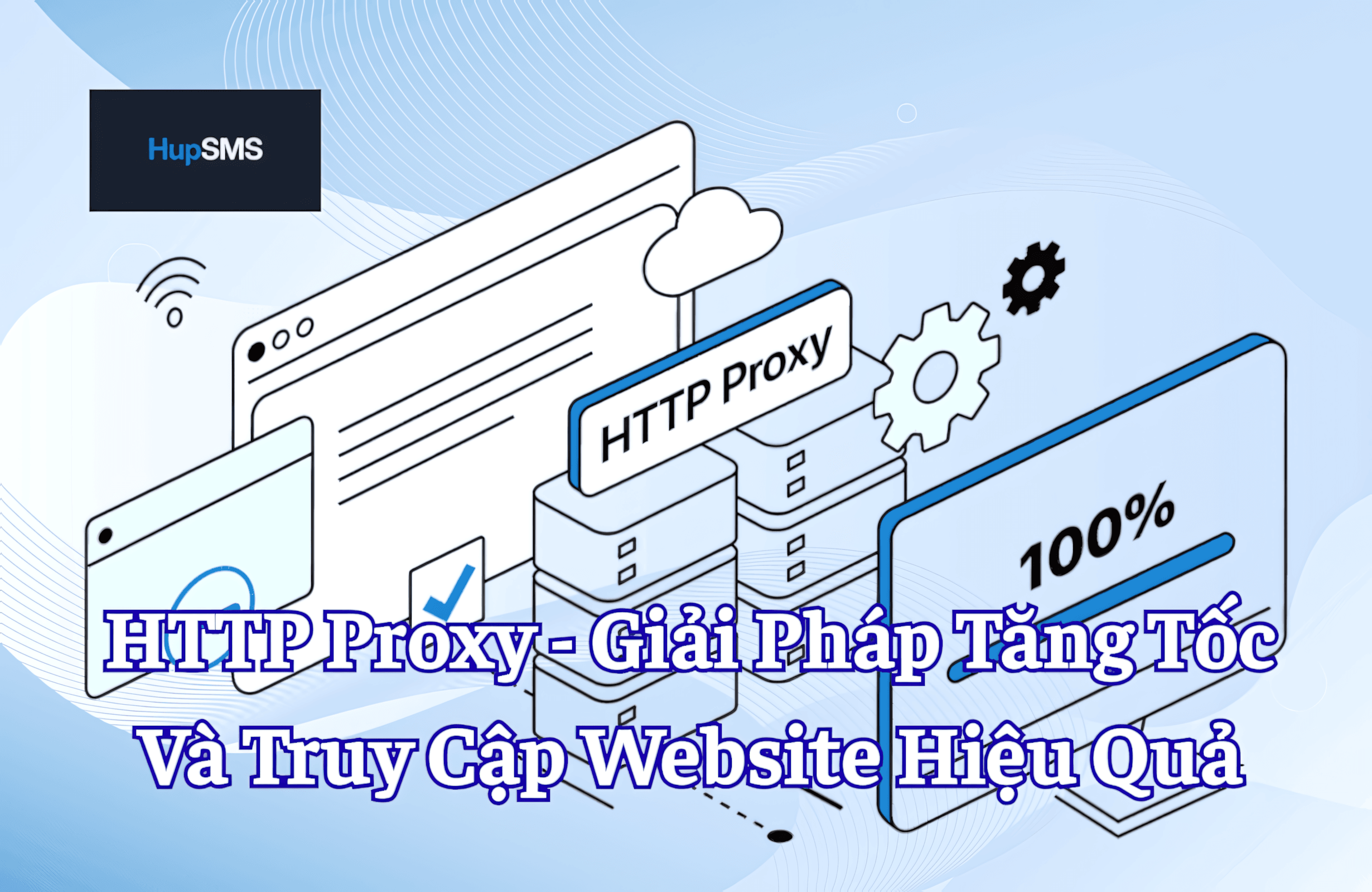 HTTP Proxy Là Gì? Giải Pháp Tăng Tốc Và Kiểm Soát Truy Cập Website Hiệu Quả