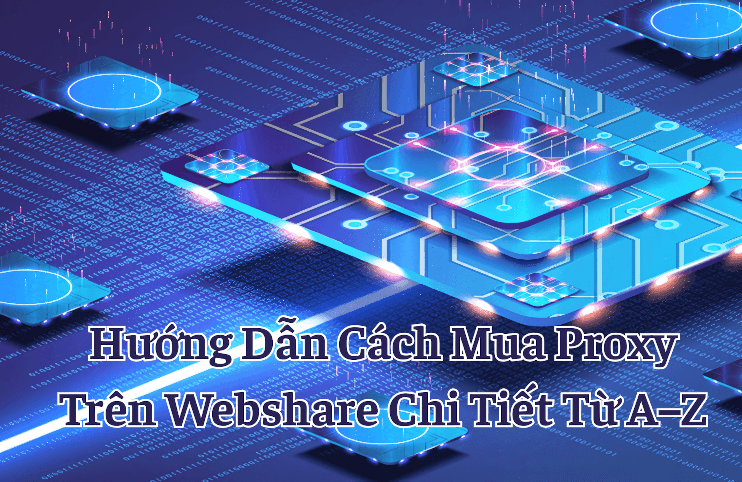 Cách Mua Proxy Trên Webshare Chi Tiết Từ A–Z Cho Người Mới