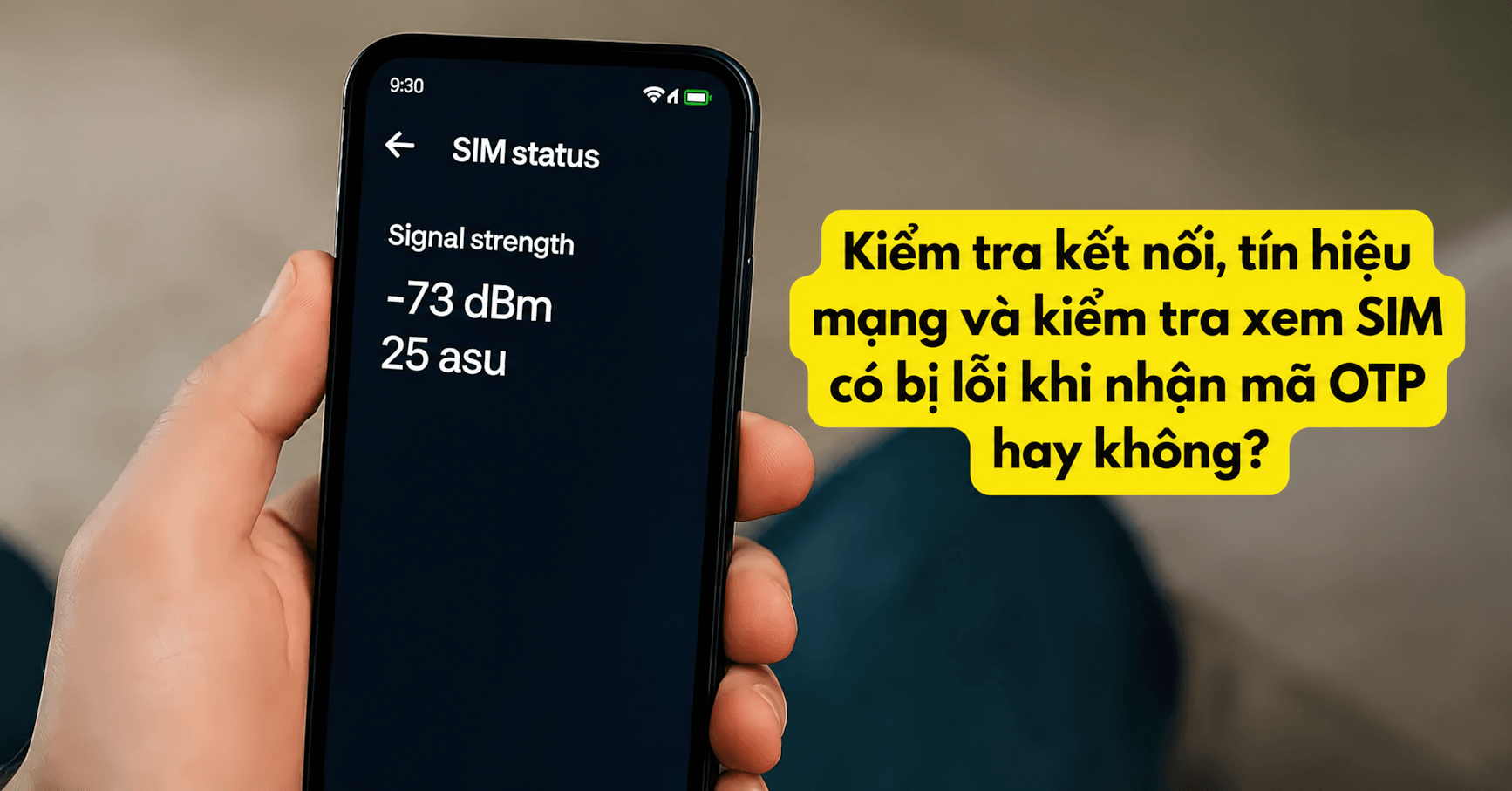 Kiểm tra SIM, đường truyền và tín hiệu mạng để nhận mã OTP tốt nhất