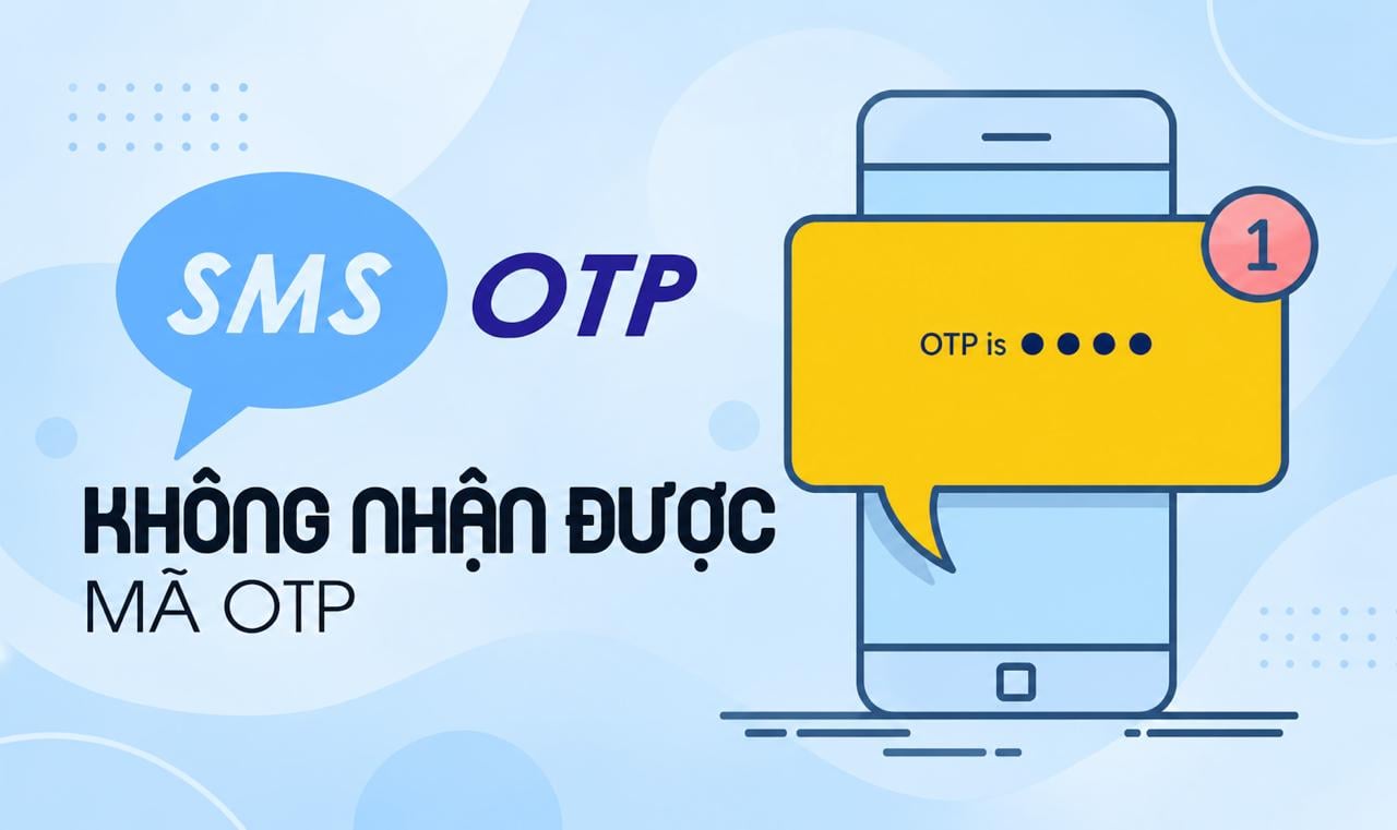 Tại sao mã OTP không gửi về điện thoại? Nguyên nhân chi tiết và cách khắc phục