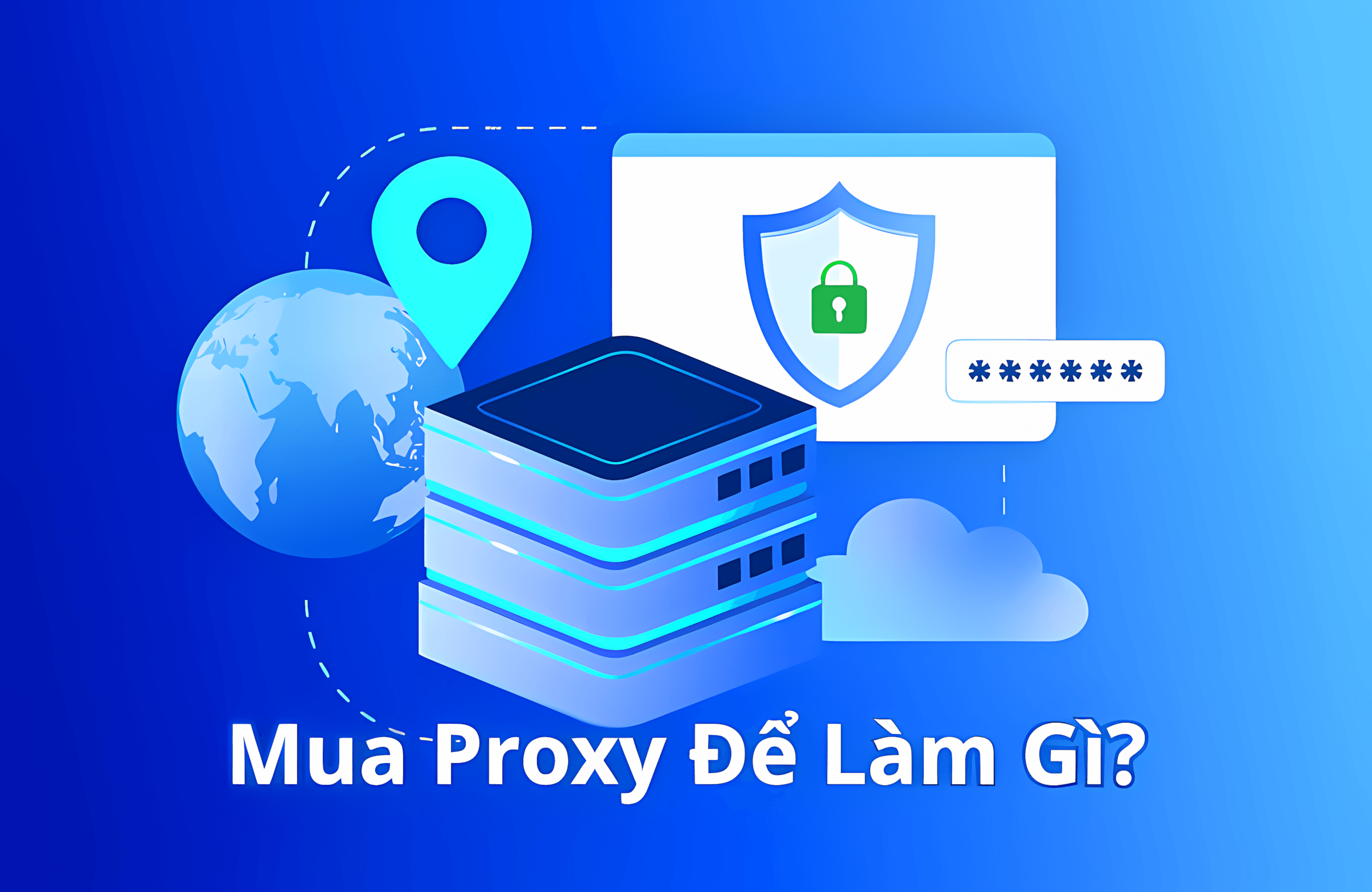 Proxy Dùng Để Làm Gì? Có Nên Mua Không? (Giải Đáp A-Z)