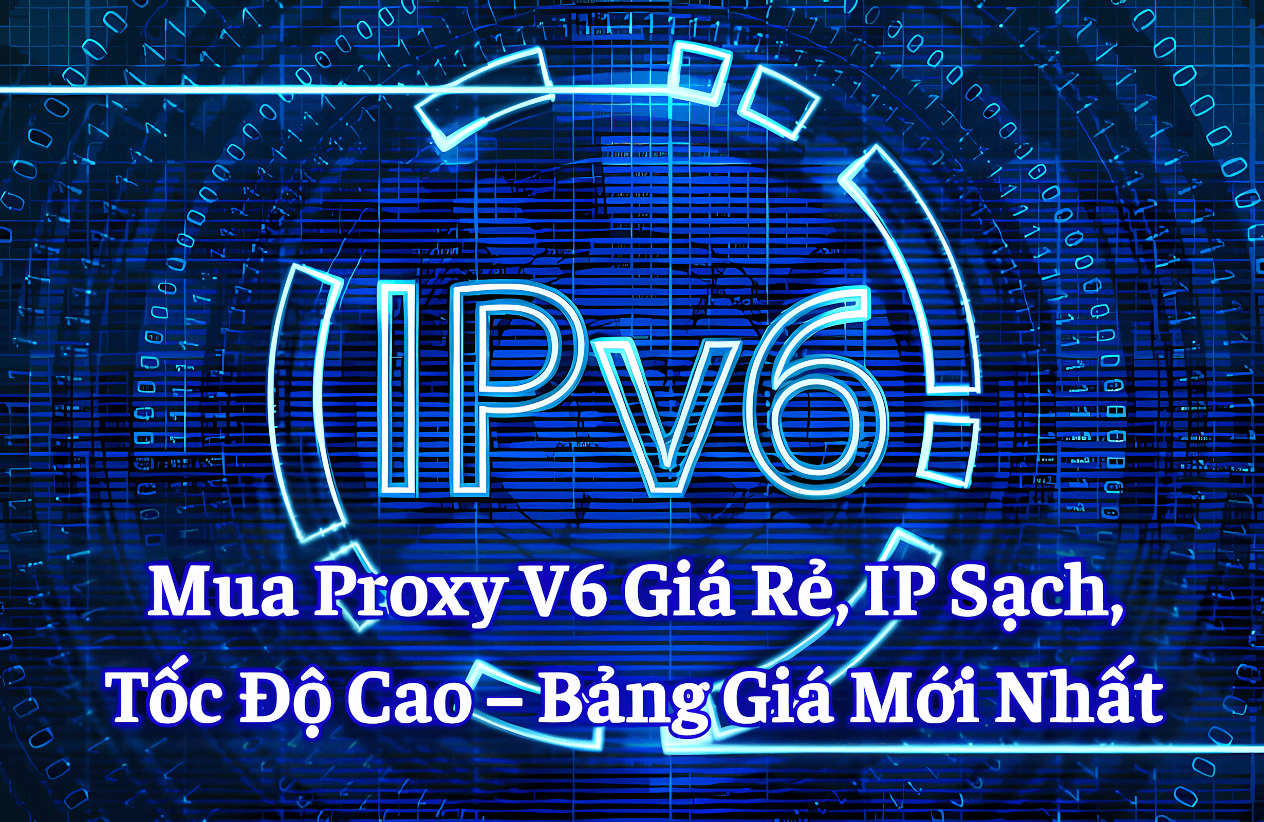Mua Proxy V6 Giá Rẻ, IP Sạch, Tốc Độ Cao – Bảng Giá Mới Nhất 2026