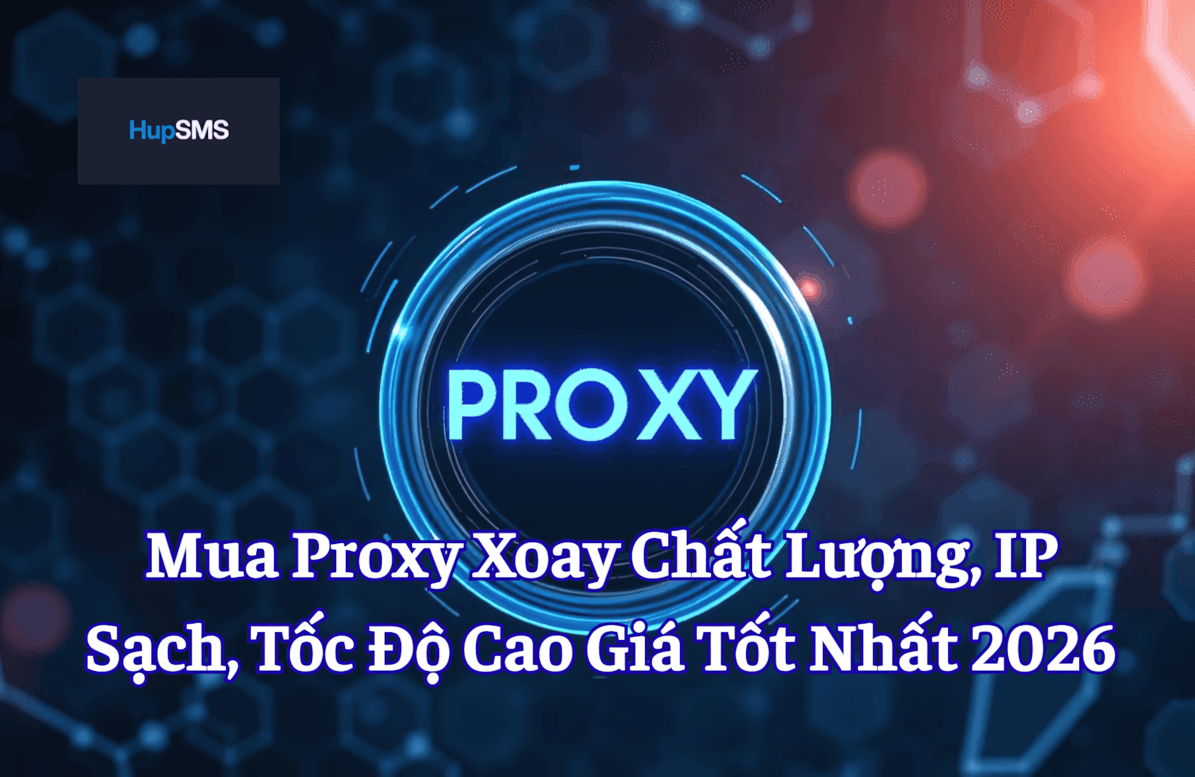 Mua Proxy Xoay Chất Lượng, IP Sạch, Tốc Độ Cao Giá Tốt Nhất 2026