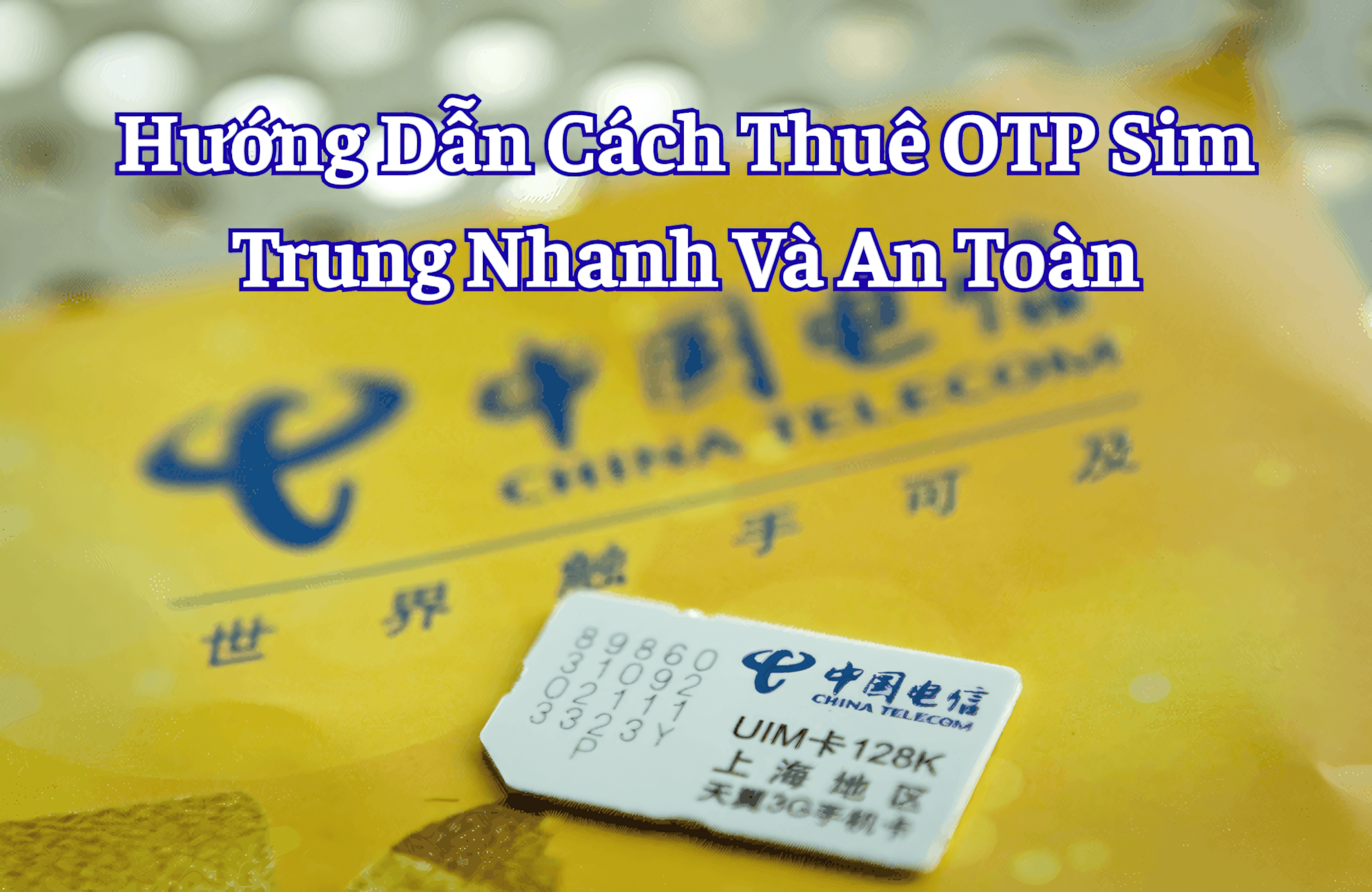 Hướng Dẫn Cách Thuê OTP Sim Trung Nhanh Và An Toàn