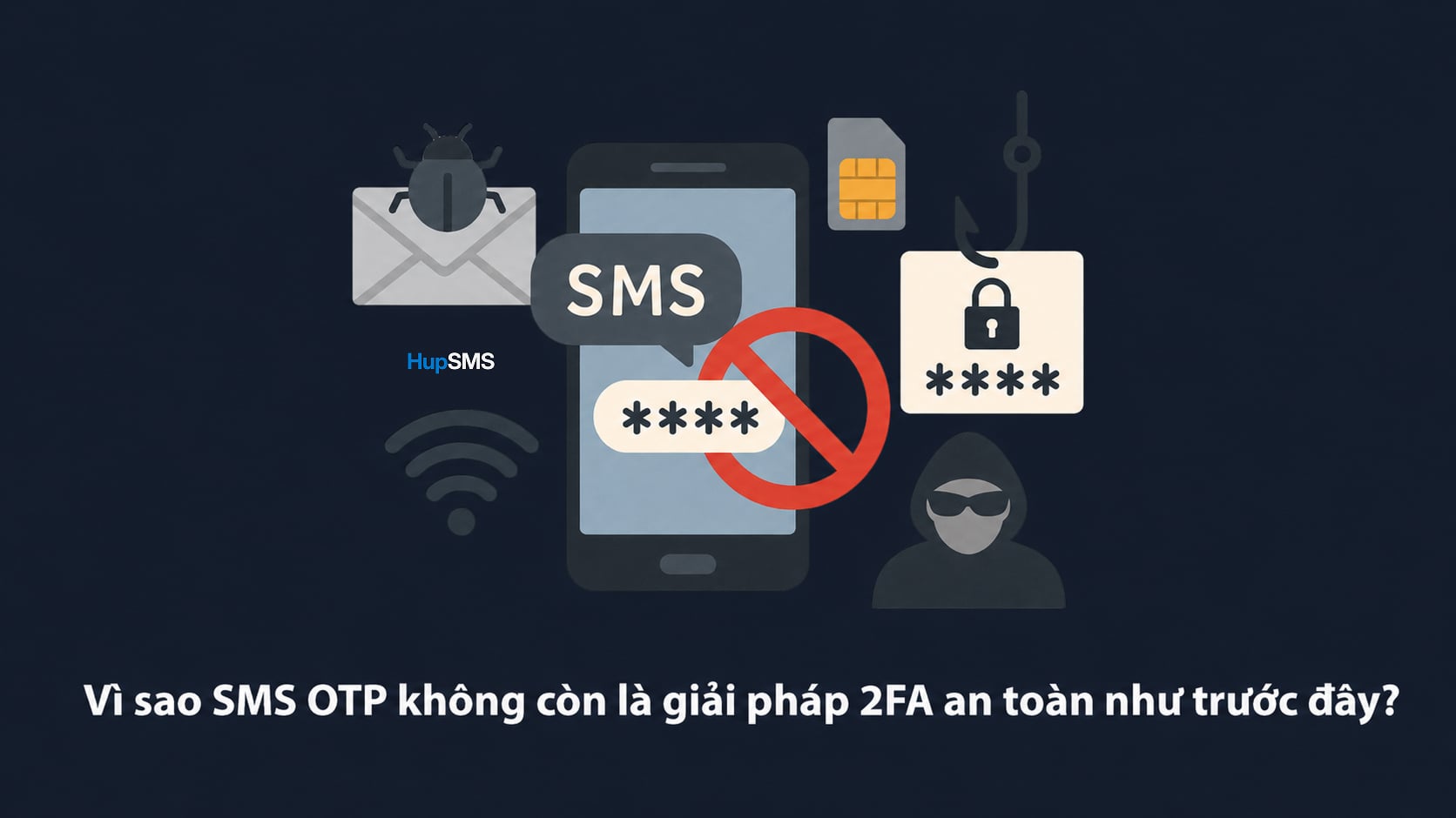 SMS OTP không còn là giải pháp 2FA an toàn nhất